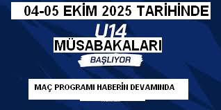 U 14 MÜSABAKALARI  4 EKİM 2025 TARİHİDE BAŞLIYOR